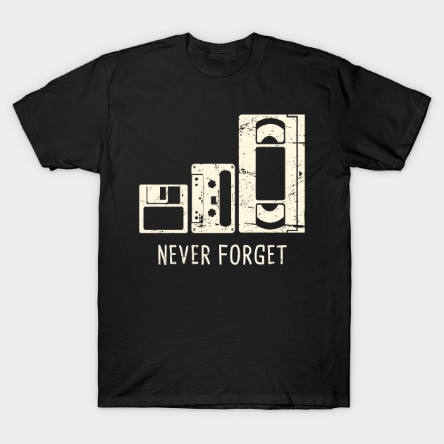 Never Forget | Floppy Disk, Cassette, VHS Tape - Cassette - T-Shirt | TeePublic
